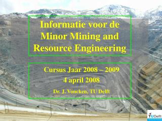 Informatie voor de Minor Mining and Resource Engineering