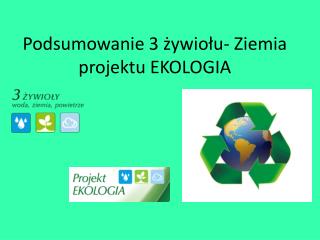 Podsumowanie 3 żywiołu- Ziemia projektu EKOLOGIA