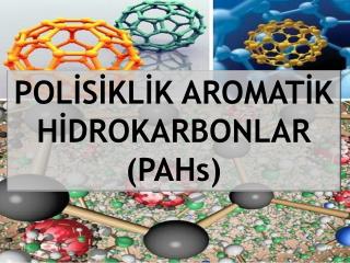 POLİSİKLİK AROMATİK HİDROKARBONLAR ( PAHs )