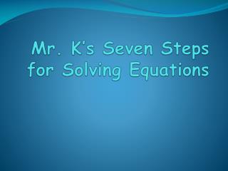 Mr. K’s Seven Steps for Solving Equations