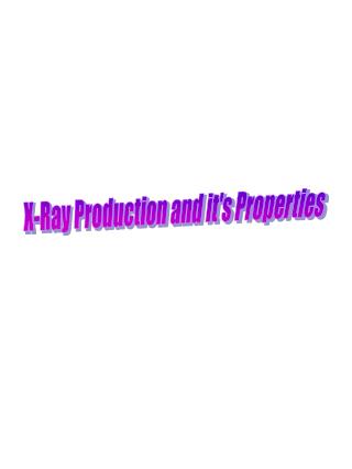 X-Ray Production and it's Properties