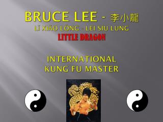 Bruce Lee - 李小龍 Lǐ Xiǎo lóng - lei siu lung Little Dragon International Kung Fu Master