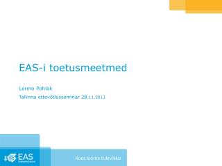 EAS-i toetusmeetmed Lermo Pohlak Tallinna ettevõtlusseminar 28 .11.2013