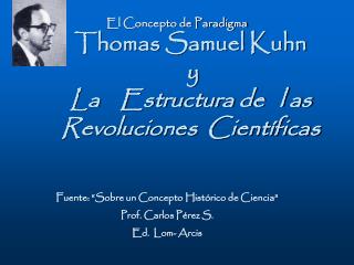 Thomas Samuel Kuhn y La Estructura de l as Revoluciones Científicas