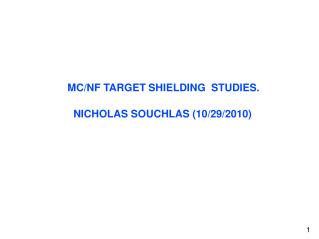 MC/NF TARGET SHIELDING STUDIES.