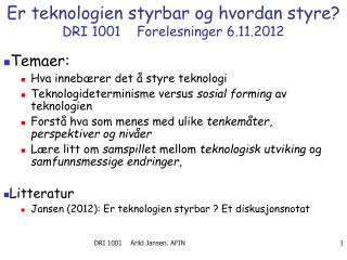 Er teknologien styrbar og hvordan styre? DRI 1001 Forelesninger 6.11.2012