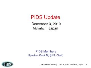 PIDS Update December 3, 2010 Makuhari , Japan