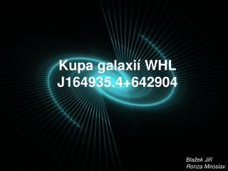 Kupa galaxií WHL J164935.4+642904