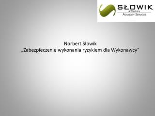 Norbert Słowik „Zabezpieczenie wykonania ryzykiem dla Wykonawcy”