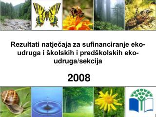 Rezultati natječaja za sufinanciranje eko-udruga i školskih i predškolskih eko-udruga/sekcija 2008