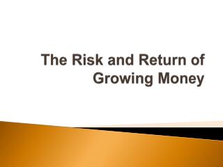 The Risk and Return of Growing Money