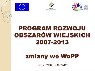 PROGRAM ROZWOJU OBSZARÓW WIEJSKICH 2007-2013 zmiany we WoPP