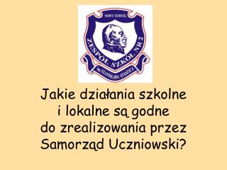 Jakie działania szkolne i lokalne są godne do zrealizowania przez Samorząd Uczniowski?