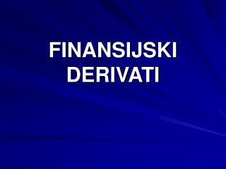 FINANSIJSKI DERIVATI