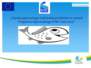 „Zasady poprawnego rozliczania projektów w ramach Programu Operacyjnego RYBY 2007-2013”