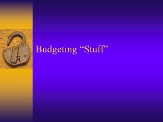 Budgeting “Stuff”