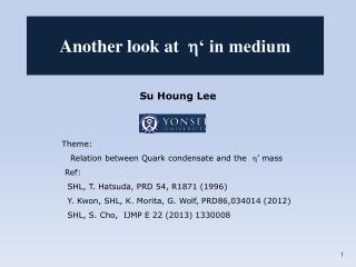 Su Houng Lee Theme: Relation between Quark condensate and the h ’ mass Ref: