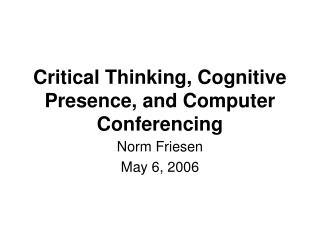 Critical Thinking, Cognitive Presence, and Computer Conferencing
