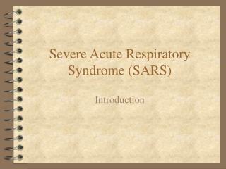 Severe Acute Respiratory Syndrome (SARS)