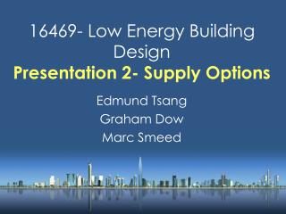 16469- Low Energy Building Design Presentation 2- Supply Options