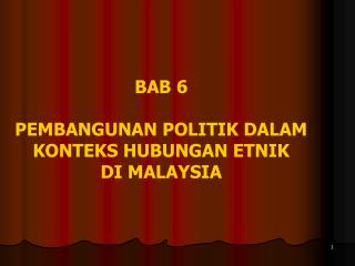 BAB 6 PEMBANGUNAN POLITIK DALAM KONTEKS HUBUNGAN ETNIK DI MALAYSIA