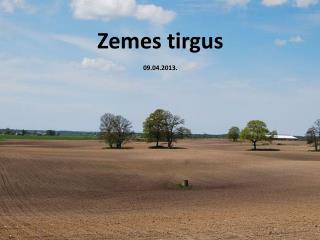 Zemes tirgus 09.04.2013.