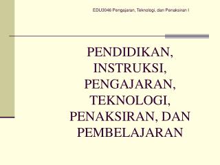 PENDIDIKAN, INSTRUKSI, PENGAJARAN, TEKNOLOGI, PENAKSIRAN, DAN PEMBELAJARAN