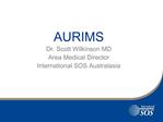 AURIMS Dr. Scott Wilkinson MD Area Medical Director International SOS Australasia