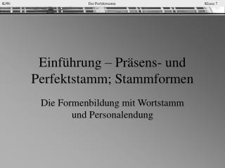 Einführung – Präsens- und Perfektstamm; Stammformen