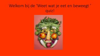 Welkom bij de ‘Weet wat je eet en beweegt ’ quiz!