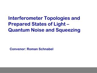 Interferometer Topologies and Prepared States of Light – Quantum Noise and Squeezing