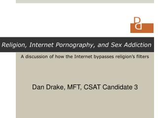 A discussion of how the Internet bypasses religion’s filters Dan Drake, MFT, CSAT Candidate 3