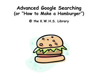 Advanced Google Searching (or “How to Make a Hamburger”)