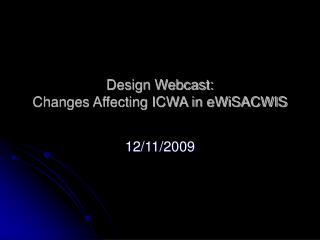 Design Webcast: Changes Affecting ICWA in eWiSACWIS