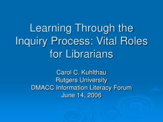 Learning Through the Inquiry Process: Vital Roles for Librarians