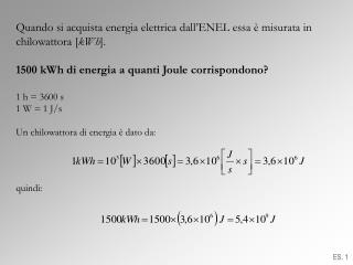 Quando si acquista energia elettrica dall’ENEL essa è misurata in chilowattora [ kWh ].