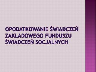 Opodatkowanie świadczeń zakładowego funduszu świadczeń socjalnych