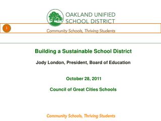 Building a Sustainable School District Jody London, President, Board of Education