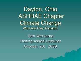 Dayton, Ohio ASHRAE Chapter Climate Change What Are They Thinking?