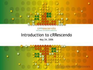 Introduction to cRRescendo May 24, 2006