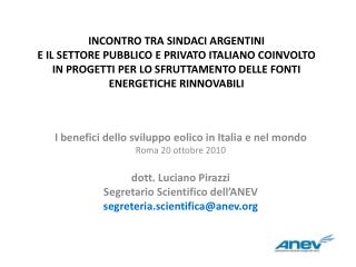 I benefici dello sviluppo eolico in Italia e nel mondo Roma 20 ottobre 2010 dott. Luciano Pirazzi