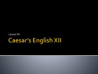 Caesar’s English XII