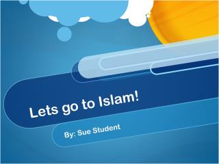 Lets go to Islam!