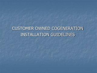 CUSTOMER OWNED COGENERATION INSTALLATION GUIDELINES