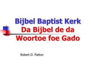 Bijbel Baptist Kerk Da Bijbel de da Woortoe foe Gado