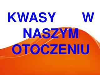 KWASY W NASZYM OTOCZENIU