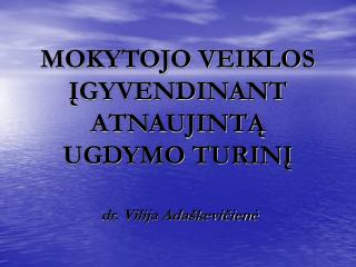 MOKYTOJO VEIKLOS ĮGYVENDINANT ATNAUJINTĄ UGDYMO TURINĮ