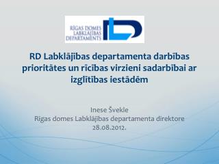 Inese Švekle Rīgas domes Labklājības departamenta direktore 28.08.2012.
