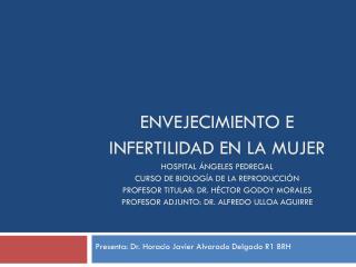 Presenta: Dr . Horacio Javier Alvarado Delgado R1 BRH