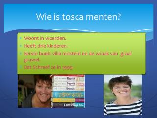 Wie is tosca menten ?